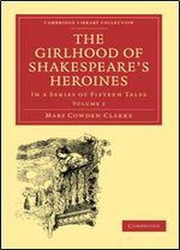 The Girlhood Of Shakespeare's Heroines 3 Volume Paperback Set: The Girlhood Of Shakespeare's Heroines: In A Series Of Fifteen Tales Volume 1 ... - Shakespeare And Renaissance Drama)