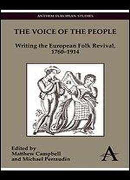 The Voice Of The People: Writing The European Folk Revival, 1760-1914
