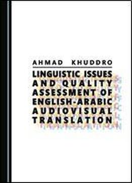 Linguistic Issues And Quality Assessment Of English-arabic Audiovisual Translation