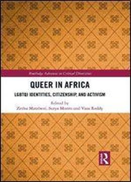 Queer In Africa: Lgbtqi Identities, Citizenship, And Activism