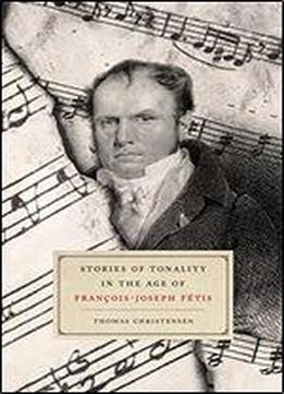 Stories Of Tonality In The Age Of Franois-joseph Ftis