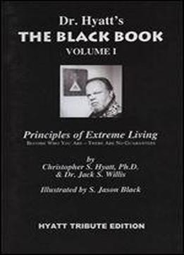 The Black Book Volume I: Principles Of Extreme Living