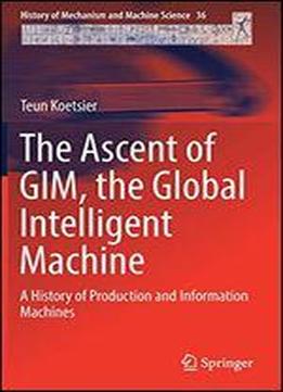 The Ascent Of Gim, The Global Intelligent Machine: A History Of Production And Information Machines