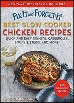Fix-it And Forget-it Best Slow Cooker Chicken Recipes: 150 Recipes For Easy Dinners, Casseroles, Soups & Stews, And More!