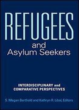 Refugees And Asylum Seekers: Interdisciplinary And Comparative Perspectives