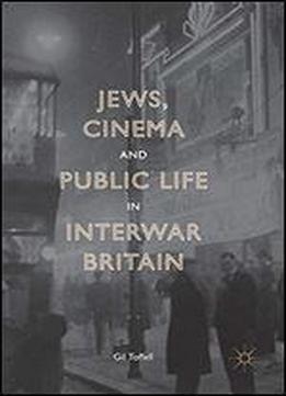 Jews, Cinema And Public Life In Interwar Britain