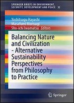 Balancing Nature And Civilization - Alternative Sustainability Perspectives From Philosophy To Practice