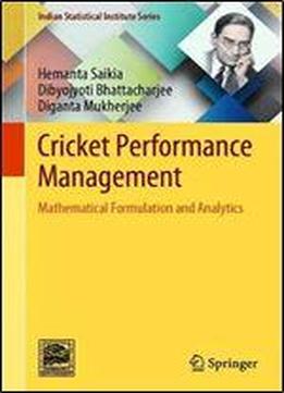 Cricket Performance Management: Mathematical Formulation And Analytics (indian Statistical Institute Series)