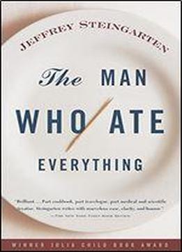 The Man Who Ate Everything: And Other Gastronomic Feats, Disputes, And Pleasurable Pursuits