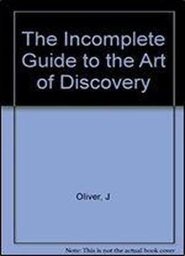The Incomplete Guide To The Art Of Discovery