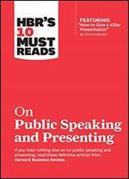 Hbr's 10 Must Reads On Public Speaking And Presenting (with Featured Article 'how To Give A Killer Presentation' By Chris Anderson)