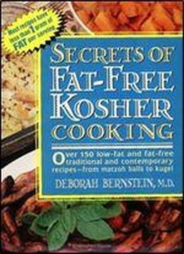 Secrets Of Fat-free Kosher Cooking: Over 150 Low-fat And Fat-free, Traditional And Contemporary Recipes From Matzoh Balls To Kugel