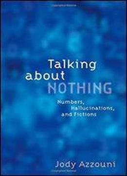 Talking About Nothing: Numbers, Hallucinations And Fictions