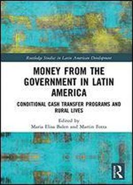 Money From The Government In Latin America: Conditional Cash Transfer Programs And Rural Lives