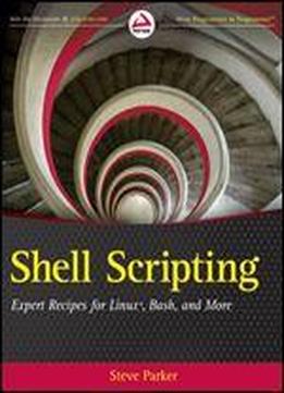Shell Scripting: Expert Recipes For Linux, Bash And More