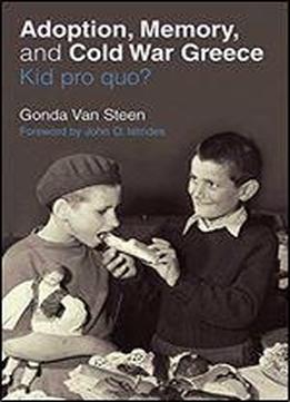 Adoption, Memory, And Cold War Greece: Kid Pro Quo?