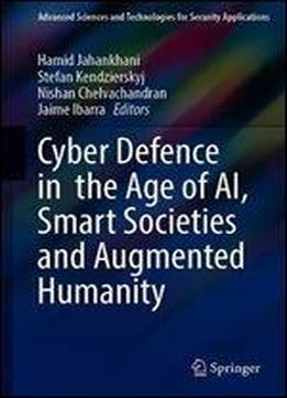 Cyber Defence In The Age Of Ai, Smart Societies And Augmented Humanity