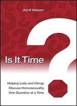 Is It Time?: Helping Laity And Clergy Discuss Homosexuality One Question At A Time (vbs Hero Central)