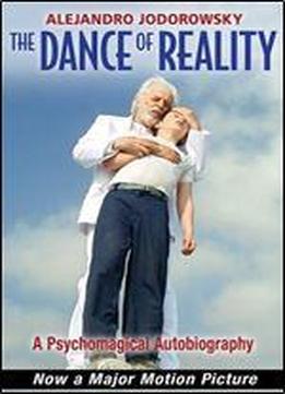 The Dance Of Reality: A Psychomagical Autobiography