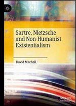 Sartre, Nietzsche And Non-humanist Existentialism