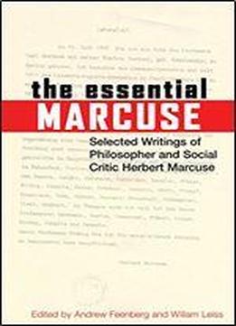 The Essential Marcuse: Selected Writings Of Philosopher And Social Critic Herbert Marcuse