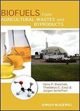 Biofuels From Agricultural Wastes And Byproducts