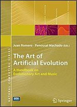 The Art Of Artificial Evolution: A Handbook On Evolutionary Art And Music (natural Computing Series)