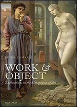 Work And Object: Explorations In The Metaphysics Of Art