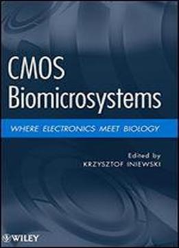 Cmos Biomicrosystems: Where Electronics Meet Biology
