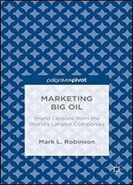 Marketing Big Oil: Brand Lessons From The Worlds Largest Companies