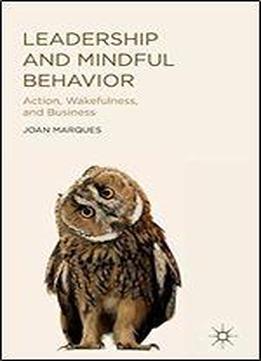 Leadership And Mindful Behavior: Action, Wakefulness, And Business