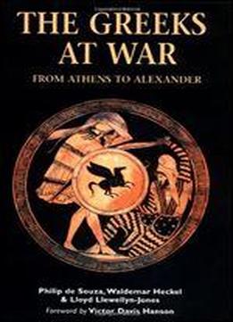 The Greeks At War: From Athens To Alexander