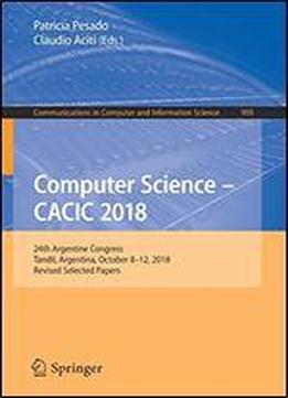 Computer Science Cacic 2018: 24th Argentine Congress, Tandil, Argentina, October 812, 2018, Revised Selected Papers