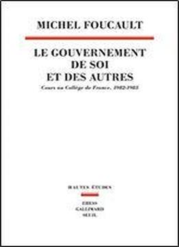 Le Gouvernement De Soi Et Des Autres: Cours Au Collge De France (1982-1983)
