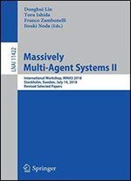 Massively Multi-agent Systems Ii: International Workshop, Mmas 2018, Stockholm, Sweden, July 14, Revised Selected Papers