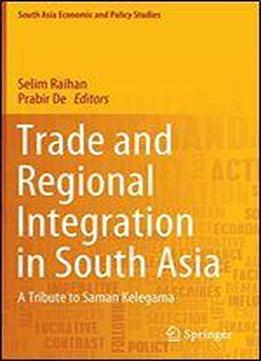 Trade And Regional Integration In South Asia: A Tribute To Saman Kelegama