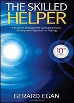 The Skilled Helper: A Problem-management And Opportunity-development Approach To Helping (10th Edition)