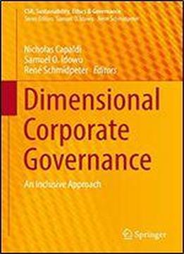 Dimensional Corporate Governance: An Inclusive Approach (csr, Sustainability, Ethics & Governance)