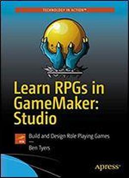 Learn Rpgs In Gamemaker: Studio: Build And Design Role Playing Games