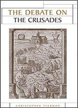 The Debate On The Crusades, 1099-2010