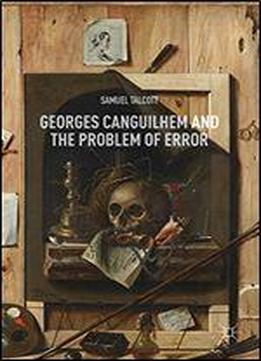 Georges Canguilhem And The Problem Of Error