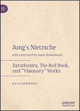 Jung's Nietzsche: Zarathustra, The Red Book, And Visionary Works