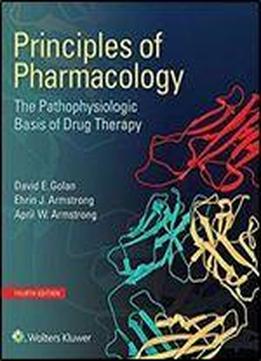 Principles Of Pharmacology: The Pathophysiologic Basis Of Drug Therapy (4th Edition)