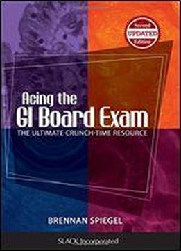 Acing The Gi Board Exam: The Ultimate Crunch-time Resource
