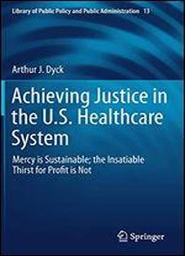 Achieving Justice In The U.s. Healthcare System: Mercy Is Sustainable The Insatiable Thirst For Profit Is Not