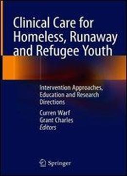 Clinical Care For Homeless, Runaway And Refugee Youth: Intervention Approaches, Education And Research Directions