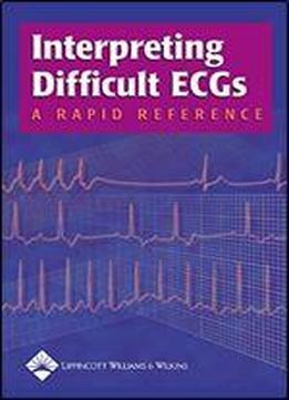 Interpreting Difficult Ecgs: A Rapid Reference