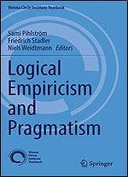Logical Empiricism And Pragmatism (vienna Circle Institute Yearbook)