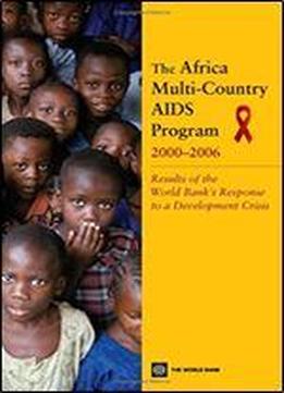 The Africa Multi-country Aids Program 2000-2006: Results Of The World Bank's Response To A Development Crisis