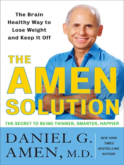 The Amen Solution The Brain Healthy Way to Lose Weight and Keep It Off
